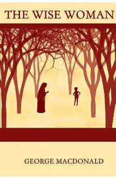 The Wise Woman - George Macdonald