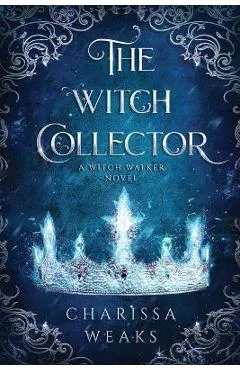 The Witch Collector - Charissa Weaks