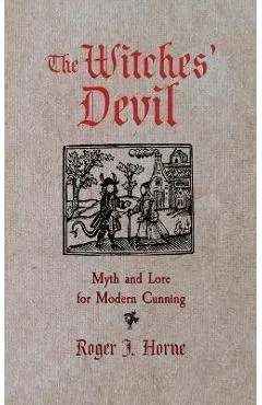 The Witches' Devil: Myth and Lore for Modern Cunning - Roger J. Horne