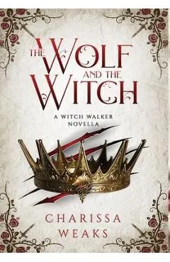 The Wolf and the Witch - Charissa Weaks