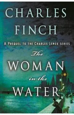 The Woman in the Water: A Prequel to the Charles Lenox Series - Charles Finch