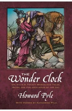 The Wonder Clock Or, Four and Twenty Marvelous Tales - Howard Pyle