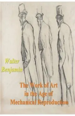 The Work of Art in the Age of Mechanical Reproduction - Walter Benjamin