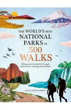 The World's Best National Parks in 500 Walks - Mary Caperton Morton