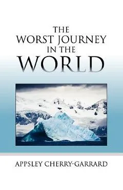 The Worst Journey in the World - Apsley Cherry-garrard