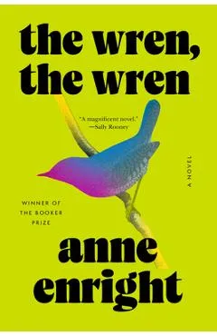 The Wren, the Wren - Anne Enright