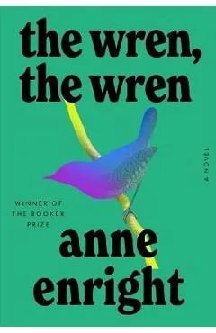 The Wren, the Wren - Anne Enright