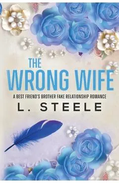 The Wrong Wife: Brother's Best Friend Marriage of Convenience Romance - L. Steele
