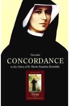 Thematic Concordance to the Diary of St. Maria Faustina Kowalska - George W. Kosicki