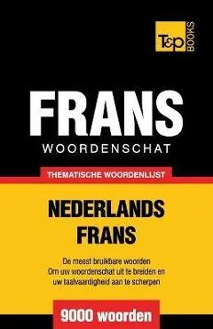 Thematische woordenschat Nederlands-Frans - 9000 woorden - Andrey Taranov