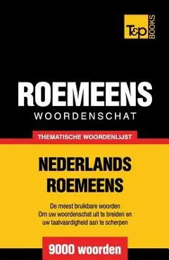 Thematische woordenschat Nederlands-Roemeens - 9000 woorden - Andrey Taranov