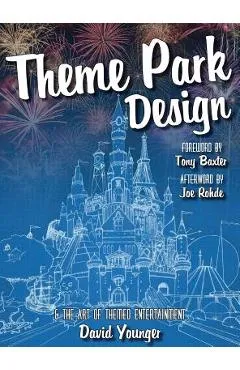 Theme Park Design & The Art of Themed Entertainment - David Younger