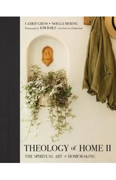 Theology of Home II: The Spiritual Art of Homemaking - Carrie Gress