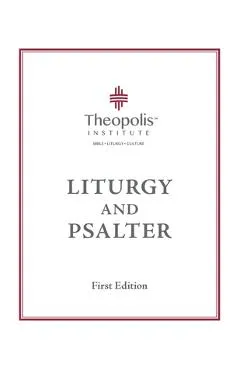 Theopolis Liturgy and Psalter - James B. Jordan