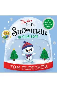 There's a Little Snowman in Your Book: A Push, Pull, and Slide Book - Tom Fletcher