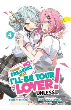 There's No Freaking Way I'll Be Your Lover! Unless... (Light Novel) Vol. 4 - Teren Mikami