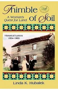 Thimble of Soil: A woman's Quest for Land - Linda K. Hubalek