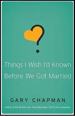 Things I Wish I'd Known Before We Got Married - Gary Chapman