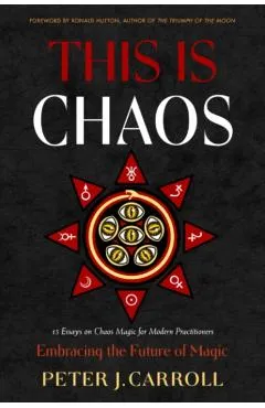 This Is Chaos: Embracing the Future of Magic - Peter J. Carroll