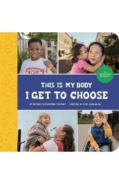 This Is My Body - I Get to Choose: An Introduction to Consent - Brook Sitgraves Turner