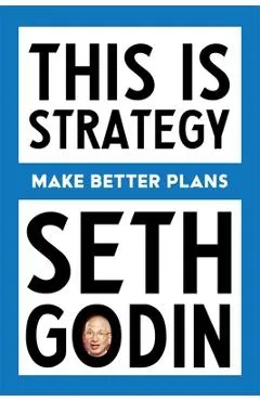 This Is Strategy: Creating the Conditions for Change - Seth Godin