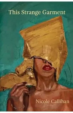 This Strange Garment - Nicole Callihan