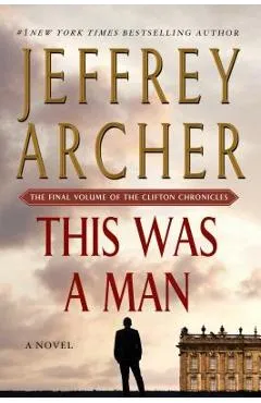 This Was a Man: The Final Volume of the Clifton Chronicles - Jeffrey Archer