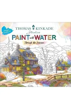 Thomas Kinkade Paint with Water: Through the Seasons - Editors Of Thunder Bay Press