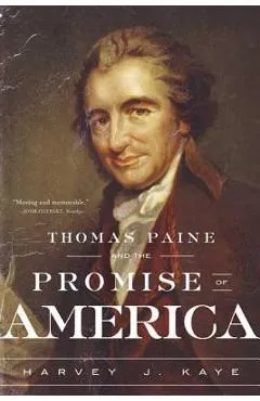 Thomas Paine and the Promise of America - Harvey J. Kaye