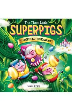 Three Little Superpigs and the Great Easter Egg Hunt - Claire Evans