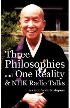 Three Philosophies and One Reality & NHK Radio Talks - Gudo Wafu Nishijima