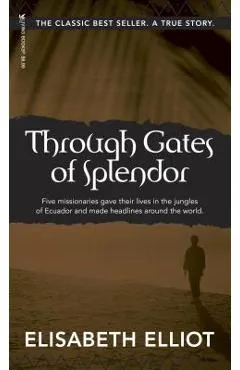 Through Gates of Splendor: 40th Anniversary Edition - Elisabeth Elliot