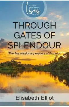 Through Gates of Splendour - Elisabeth Elliot