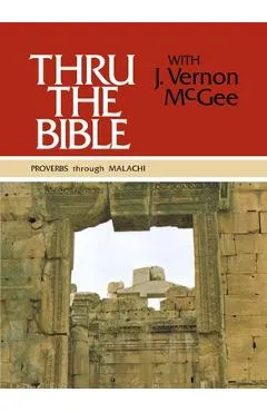 Thru the Bible Vol. 3: Proverbs Through Malachi: 3 - J. Vernon Mcgee