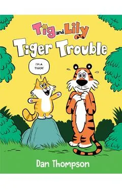 Tiger Trouble (TIG and Lily Book 1): (A Graphic Novel) - Dan Thompson