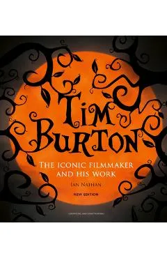 Tim Burton: The Iconic Filmmaker and His Work - Ian Nathan