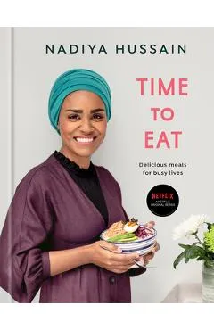 Time to Eat: Delicious Meals for Busy Lives: A Cookbook - Nadiya Hussain
