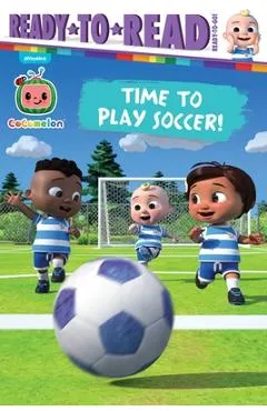 Time to Play Soccer!: Ready-To-Read Ready-To-Go! - Gloria Cruz