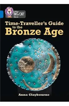 Time-Traveller’s Guide to the Bronze Age - Anna Claybourne