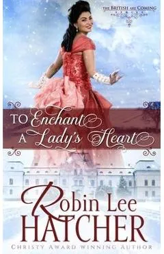 To Enchant a Lady's Heart: A Sweet Victorian Romance - Robin Lee Hatcher