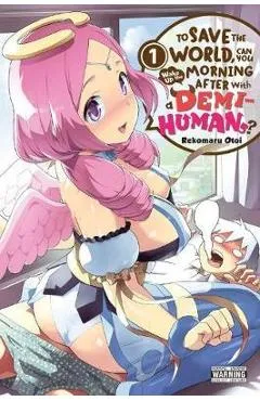 To Save the World, Can You Wake Up the Morning After with a Demi-Human?, Vol. 1 - Rekomaru Otoi