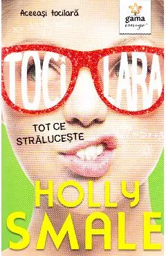 Tocilara: Tot ce straluceste - Holly Smale