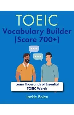 TOEIC Vocabulary Builder (Score 700+): Learn Thousands of Essential TOEIC Words - Jackie Bolen