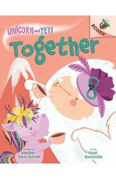 Together: An Acorn Book (Unicorn and Yeti #6) - Heather Ayris Burnell