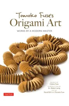Tomoko Fuse's Origami Art: Works by a Modern Master - Tomoko Fuse
