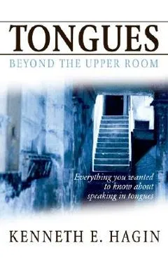 Tongues: Beyond the Upper Room - Kenneth E. Hagin