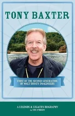 Tony Baxter: First of the Second Generation of Walt Disney Imagineers - Tim O'brien