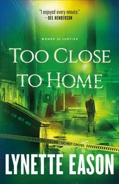 Too Close to Home - Lynette Eason