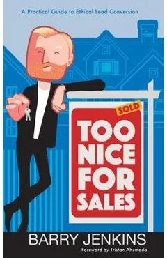 Too Nice For Sales: A Practical Guide to Ethical Lead Conversion - Barry Jenkins