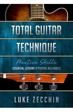 Total Guitar Technique: Essential Lessons & Playing Mechanics (Book + Online Bonus) - Luke Zecchin